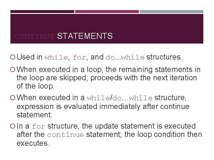 CONTINUE STATEMENTS Used in while, for, and do. . . while structures. When executed