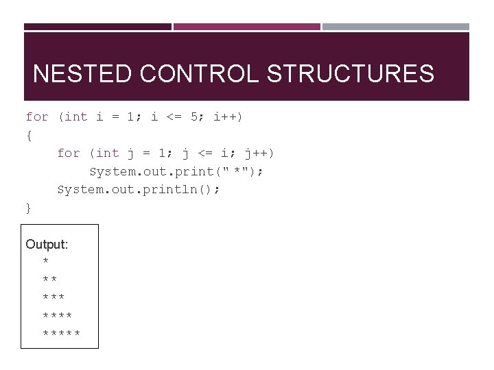 NESTED CONTROL STRUCTURES for (int i = 1; i <= 5; i++) { for