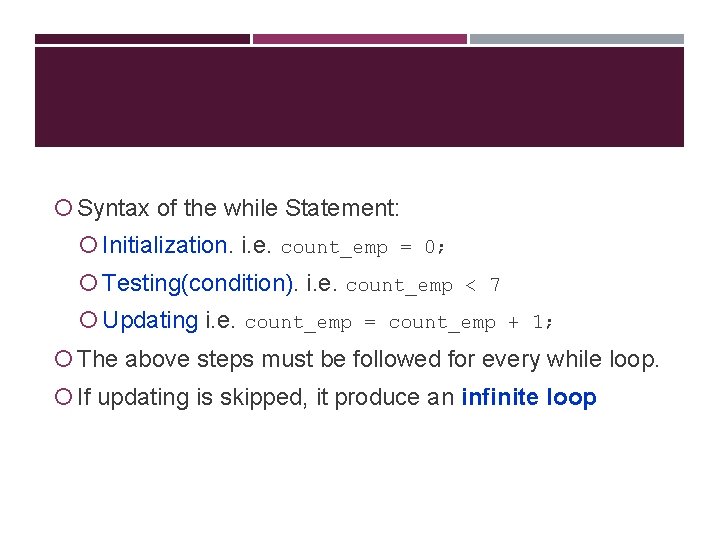  Syntax of the while Statement: Initialization. i. e. count_emp = 0; Testing(condition). i.