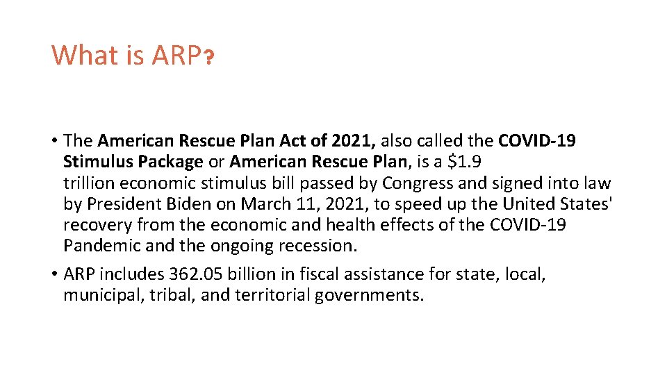 What is ARP? • The American Rescue Plan Act of 2021, also called the