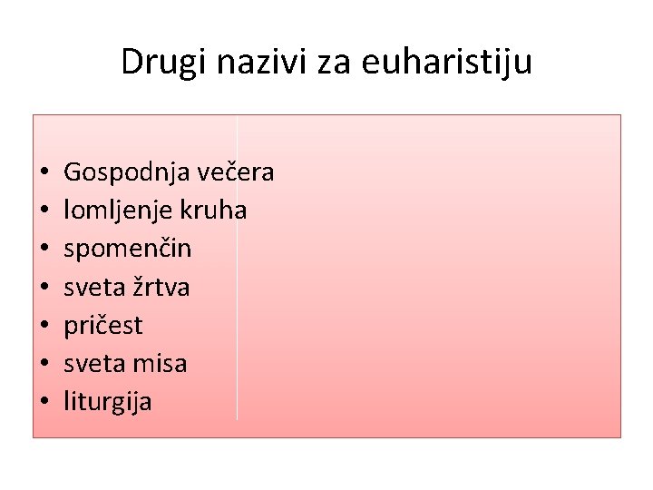 Drugi nazivi za euharistiju • • Gospodnja večera lomljenje kruha spomenčin sveta žrtva pričest