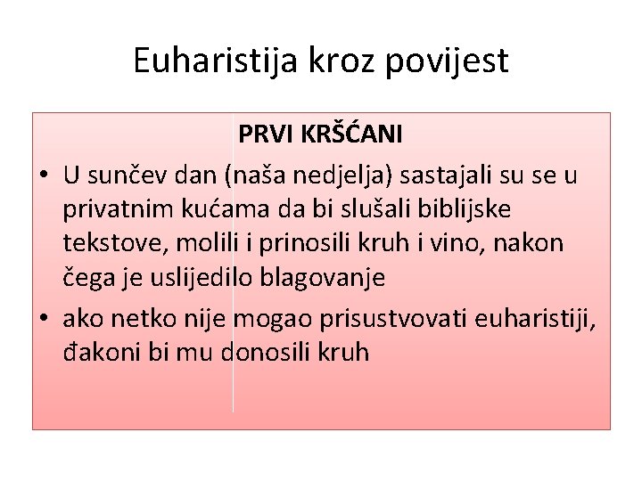 Euharistija kroz povijest PRVI KRŠĆANI • U sunčev dan (naša nedjelja) sastajali su se