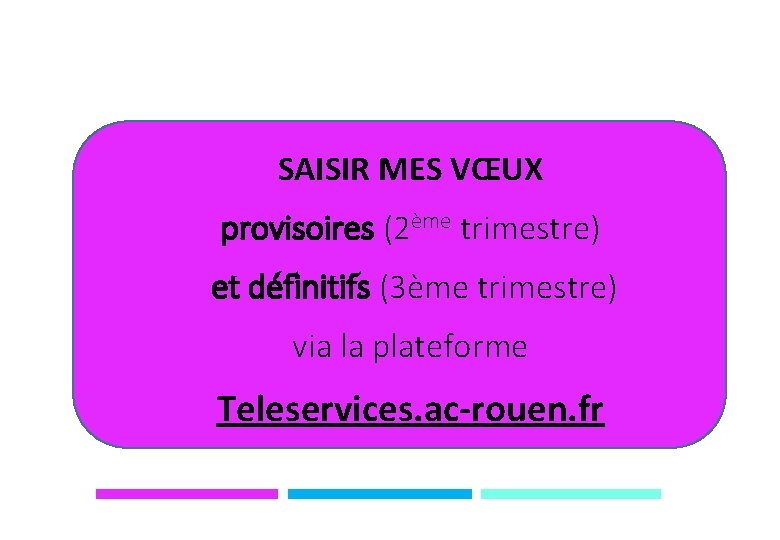 SAISIR MES VŒUX provisoires (2ème trimestre) et définitifs (3ème trimestre) via la plateforme Teleservices.