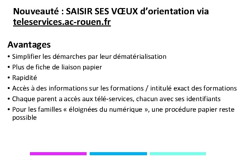 Nouveauté : SAISIR SES VŒUX d’orientation via teleservices. ac-rouen. fr Avantages • Simplifier les