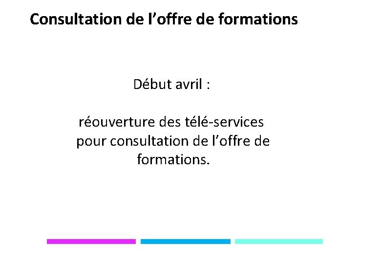 Consultation de l’offre de formations Début avril : réouverture des télé-services pour consultation de