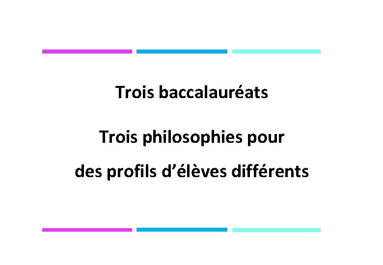 Trois baccalauréats Trois philosophies pour des profils d’élèves différents 