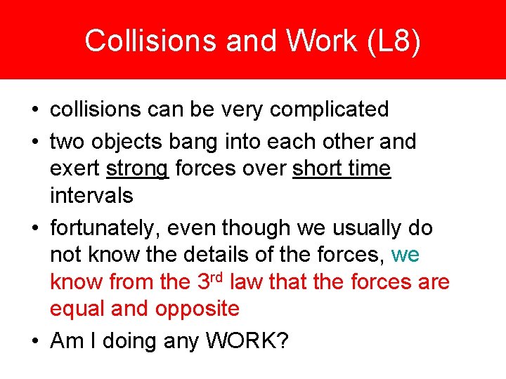 Collisions and Work (L 8) • collisions can be very complicated • two objects