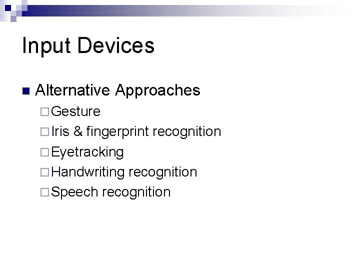 Input Devices n Alternative Approaches ¨ Gesture ¨ Iris & fingerprint recognition ¨ Eyetracking Input Devices n Alternative Approaches ¨ Gesture ¨ Iris & fingerprint recognition ¨ Eyetracking
