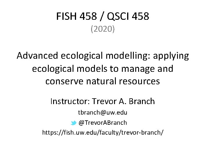 FISH 458 / QSCI 458 (2020) Advanced ecological modelling: applying ecological models to manage