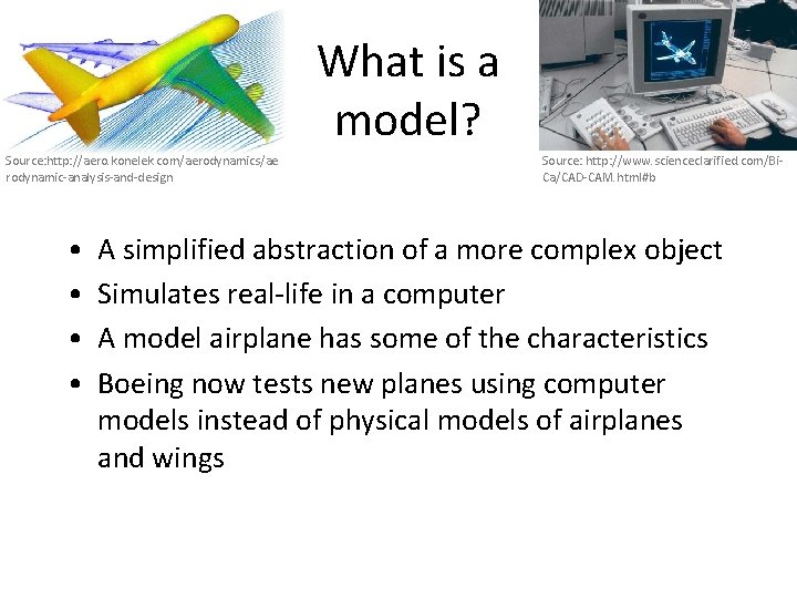 What is a model? Source: http: //aero. konelek. com/aerodynamics/ae rodynamic-analysis-and-design • • Source: http: