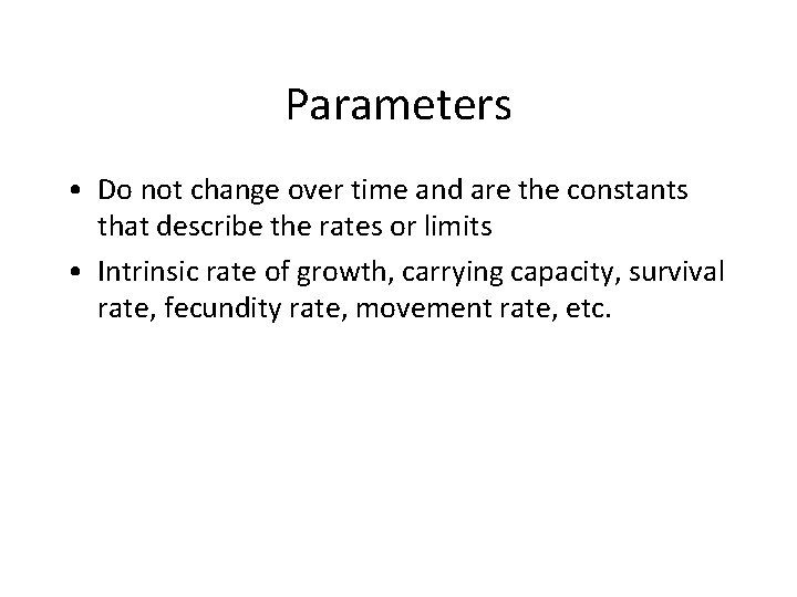 Parameters • Do not change over time and are the constants that describe the