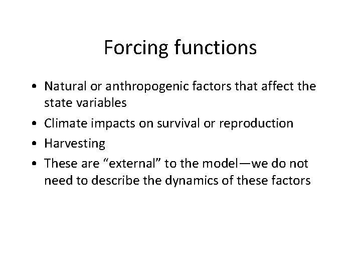 Forcing functions • Natural or anthropogenic factors that affect the state variables • Climate