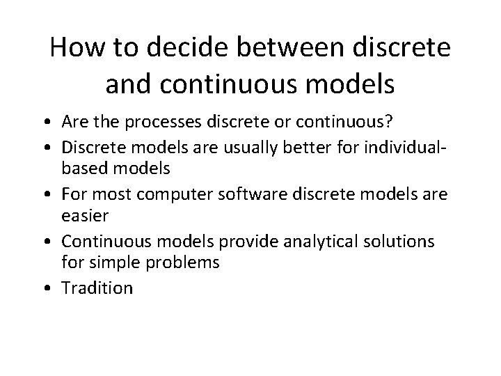 How to decide between discrete and continuous models • Are the processes discrete or