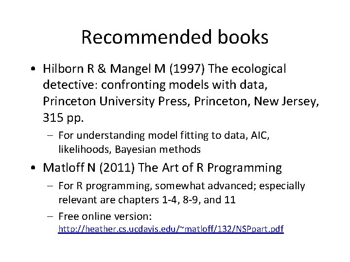 Recommended books • Hilborn R & Mangel M (1997) The ecological detective: confronting models