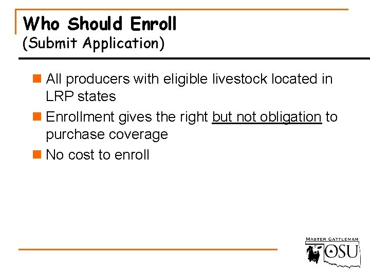 Who Should Enroll (Submit Application) n All producers with eligible livestock located in LRP