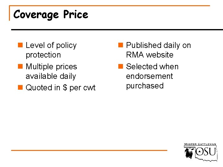 Coverage Price n Level of policy protection n Multiple prices available daily n Quoted