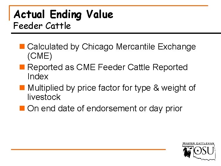 Actual Ending Value Feeder Cattle n Calculated by Chicago Mercantile Exchange (CME) n Reported