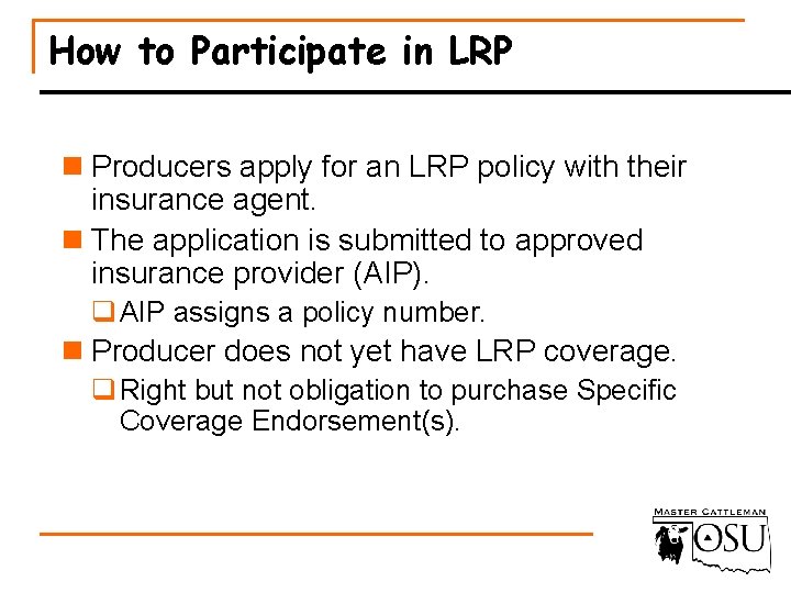 How to Participate in LRP n Producers apply for an LRP policy with their