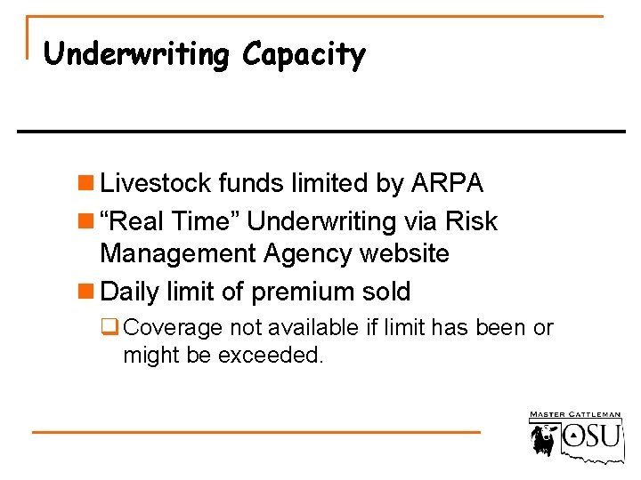 Underwriting Capacity n Livestock funds limited by ARPA n “Real Time” Underwriting via Risk