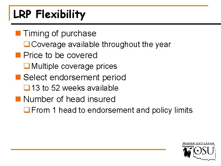 LRP Flexibility n Timing of purchase q Coverage available throughout the year n Price