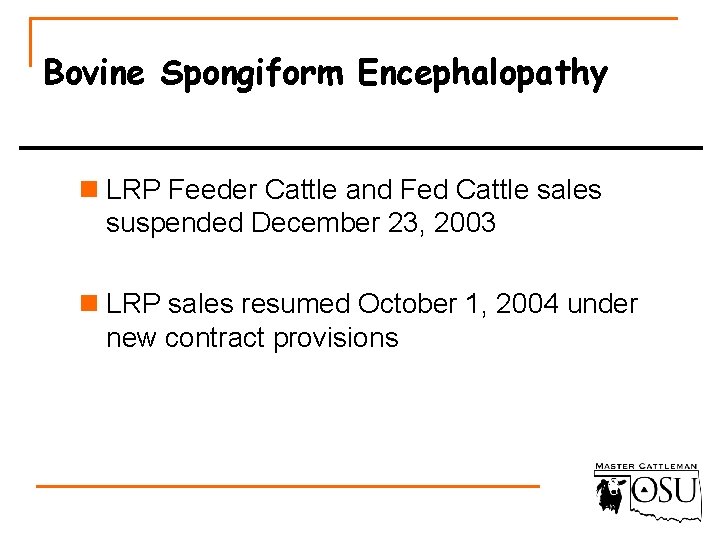 Bovine Spongiform Encephalopathy n LRP Feeder Cattle and Fed Cattle sales suspended December 23,