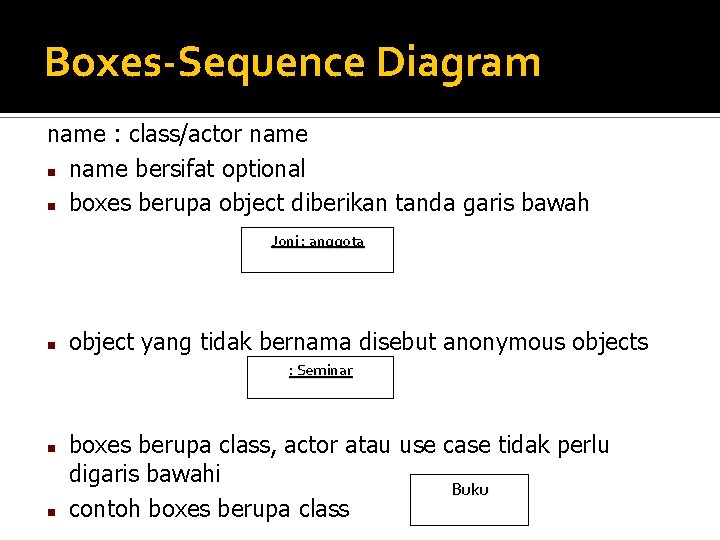 Boxes-Sequence Diagram name : class/actor name n name bersifat optional n boxes berupa object