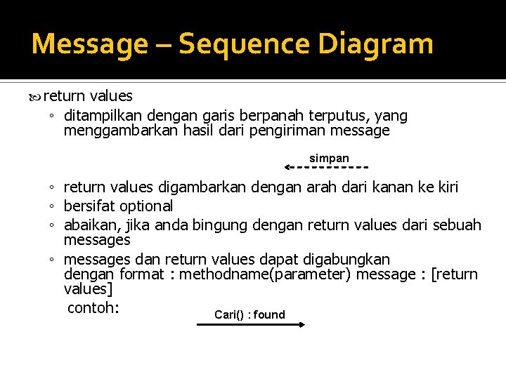 Message – Sequence Diagram return values ◦ ditampilkan dengan garis berpanah terputus, yang menggambarkan