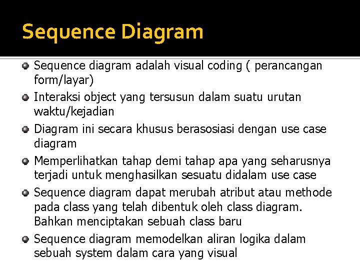 Sequence Diagram Sequence diagram adalah visual coding ( perancangan form/layar) Interaksi object yang tersusun