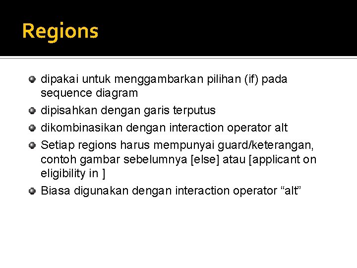 Regions dipakai untuk menggambarkan pilihan (if) pada sequence diagram dipisahkan dengan garis terputus dikombinasikan