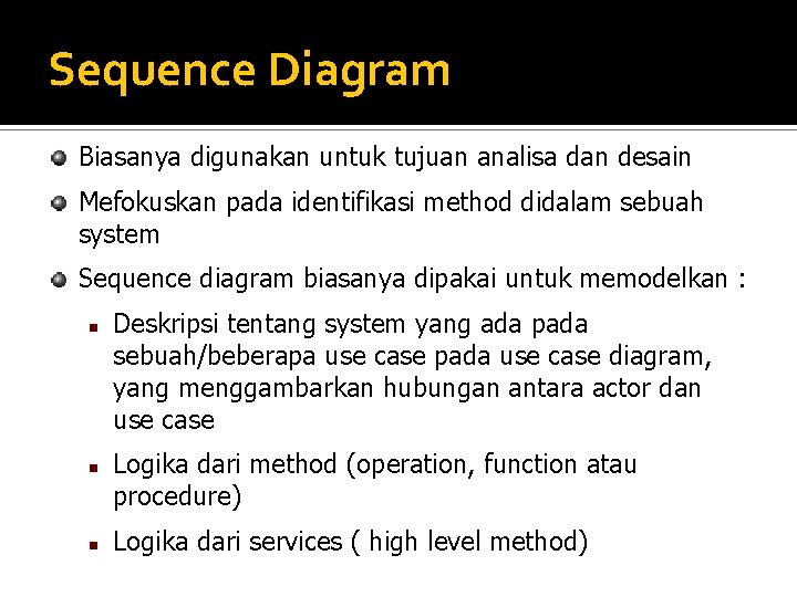 Sequence Diagram Biasanya digunakan untuk tujuan analisa dan desain Mefokuskan pada identifikasi method didalam