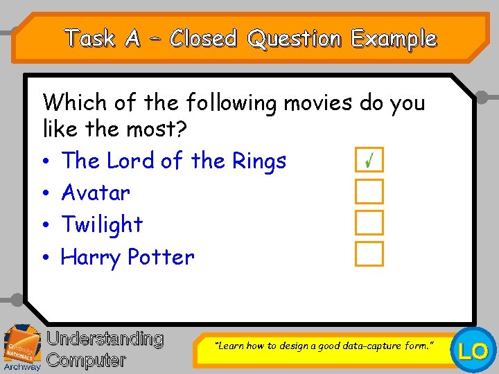 Task A – Closed Question Example Which of the following movies do you like
