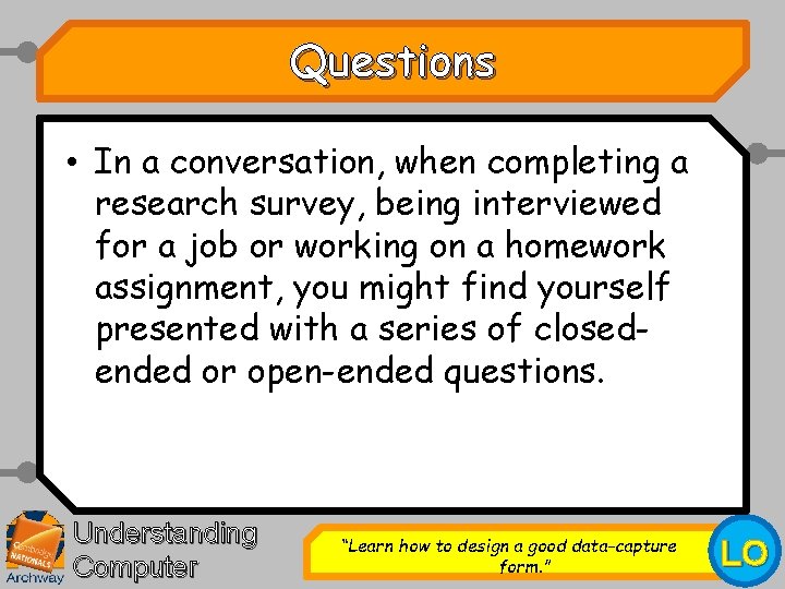 Questions • In a conversation, when completing a research survey, being interviewed for a