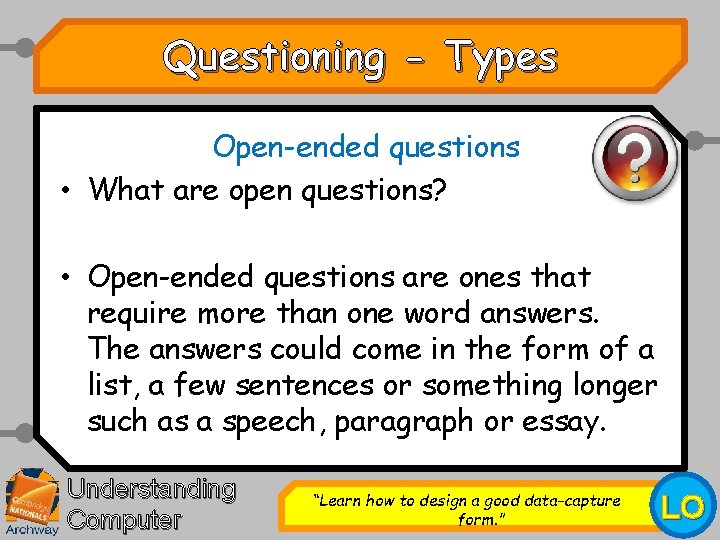 Questioning - Types Open-ended questions • What are open questions? • Open-ended questions are
