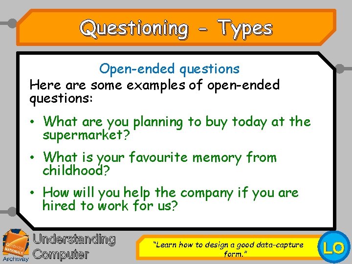 Questioning - Types Open-ended questions Here are some examples of open-ended questions: • What