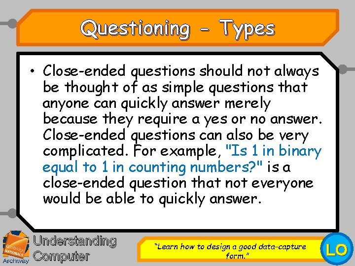 Questioning - Types • Close-ended questions should not always be thought of as simple