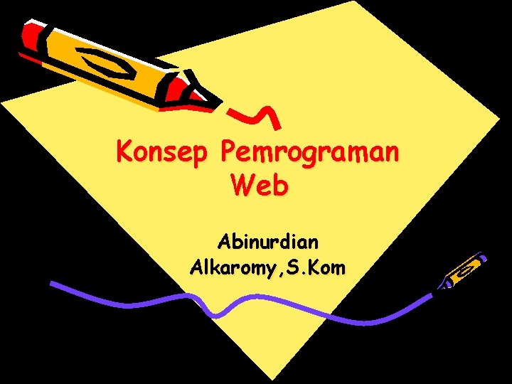 Konsep Pemrograman Web Abinurdian Alkaromy, S. Kom 