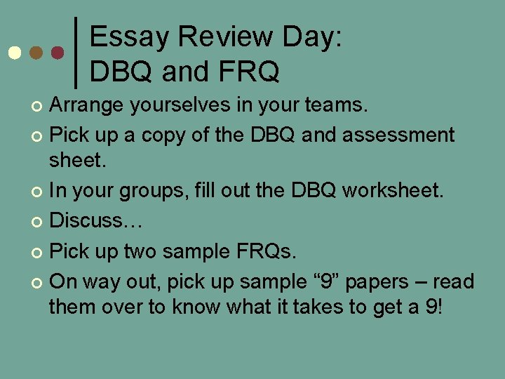 Essay Review Day: DBQ and FRQ Arrange yourselves in your teams. ¢ Pick up