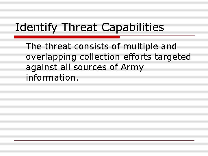 Identify Threat Capabilities The threat consists of multiple and overlapping collection efforts targeted against