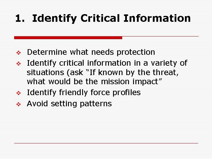 1. Identify Critical Information v v Determine what needs protection Identify critical information in