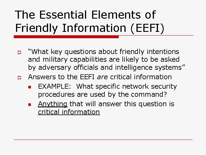 The Essential Elements of Friendly Information (EEFI) o o “What key questions about friendly