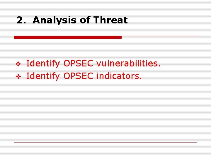 2. Analysis of Threat v v Identify OPSEC vulnerabilities. Identify OPSEC indicators. 