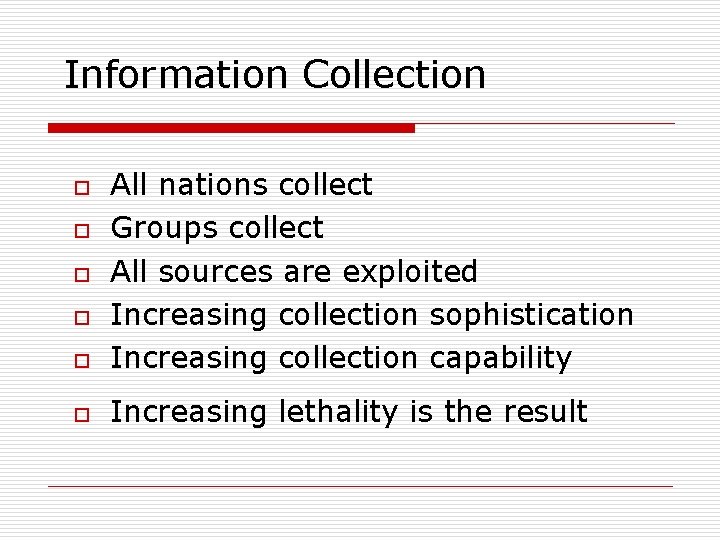Information Collection o All nations collect Groups collect All sources are exploited Increasing collection