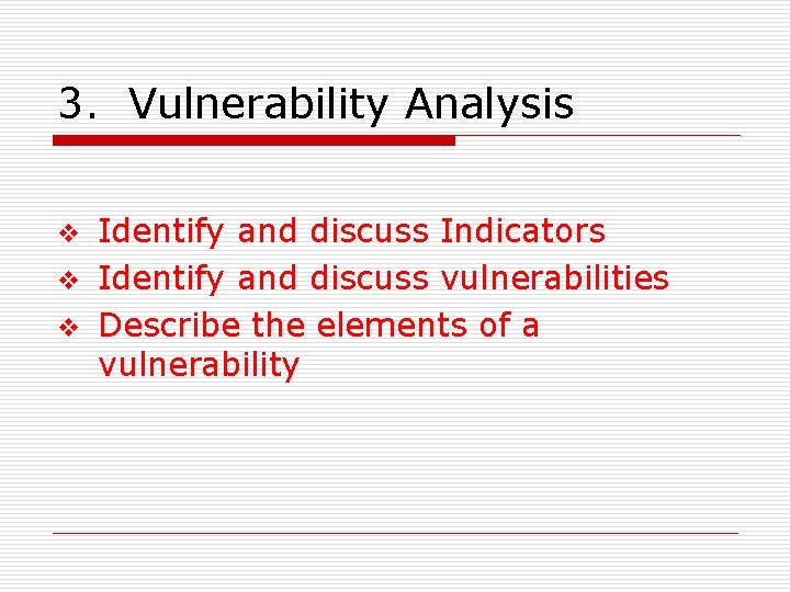 3. Vulnerability Analysis v v v Identify and discuss Indicators Identify and discuss vulnerabilities