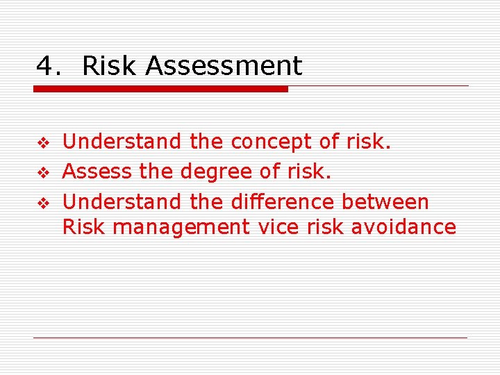 4. Risk Assessment v v v Understand the concept of risk. Assess the degree