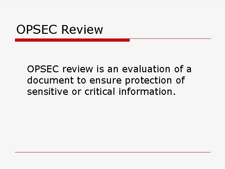 OPSEC Review OPSEC review is an evaluation of a document to ensure protection of