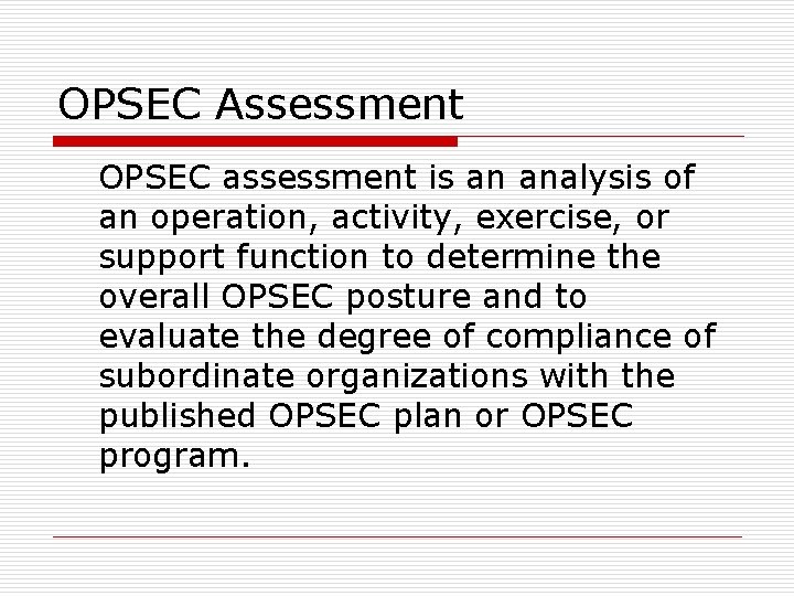 OPSEC Assessment OPSEC assessment is an analysis of an operation, activity, exercise, or support