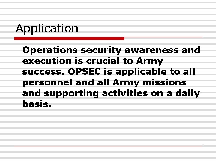 Application Operations security awareness and execution is crucial to Army success. OPSEC is applicable