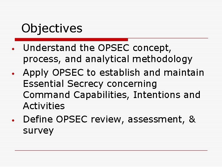 Objectives • • • Understand the OPSEC concept, process, and analytical methodology Apply OPSEC