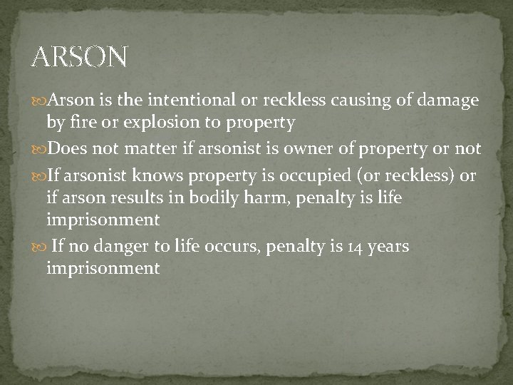 ARSON Arson is the intentional or reckless causing of damage by fire or explosion