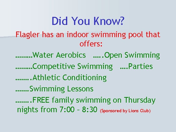Did You Know? Flagler has an indoor swimming pool that offers: ………Water Aerobics ….